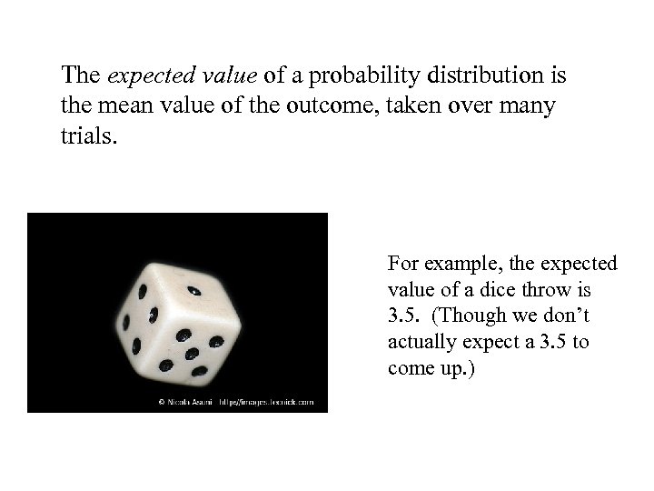 The expected value of a probability distribution is the mean value of the outcome,