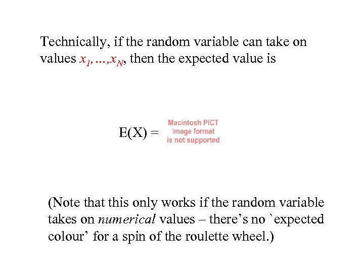 Technically, if the random variable can take on values x 1, …, x. N,