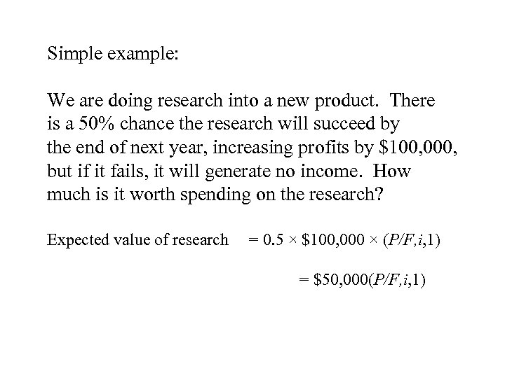 Simple example: We are doing research into a new product. There is a 50%