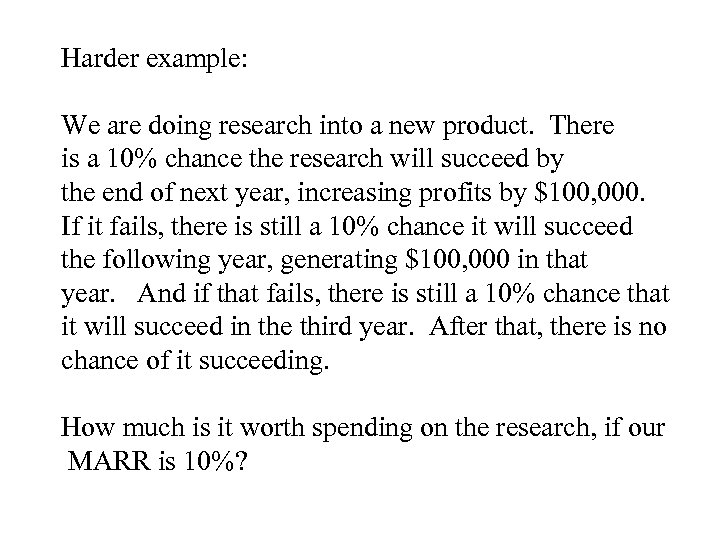 Harder example: We are doing research into a new product. There is a 10%