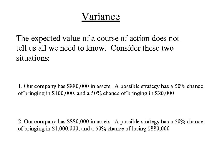 Variance The expected value of a course of action does not tell us all