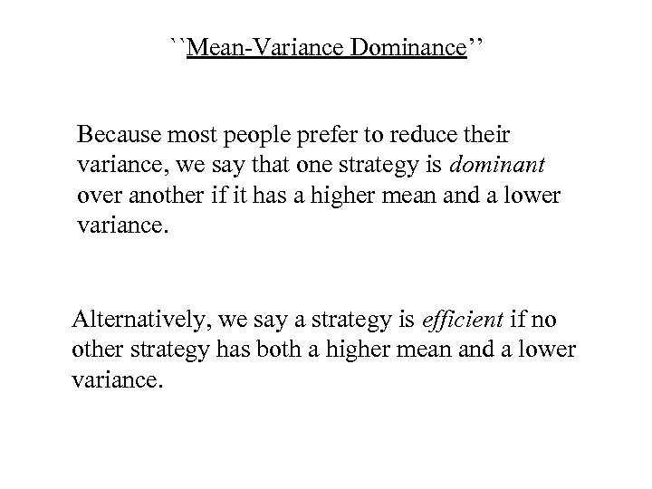 ``Mean-Variance Dominance’’ Because most people prefer to reduce their variance, we say that one