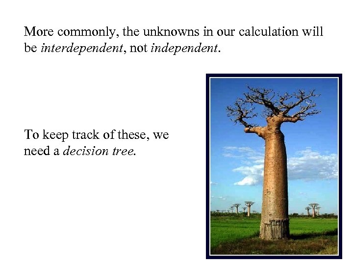 More commonly, the unknowns in our calculation will be interdependent, not independent. To keep