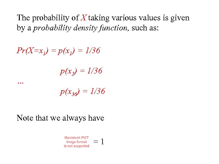 The probability of X taking various values is given by a probability density function,