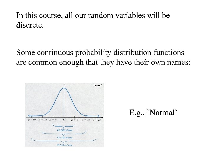 In this course, all our random variables will be discrete. Some continuous probability distribution