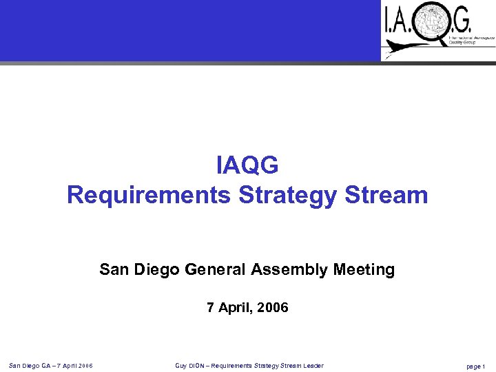 IAQG Requirements Strategy Stream San Diego General Assembly Meeting 7 April, 2006 San Diego