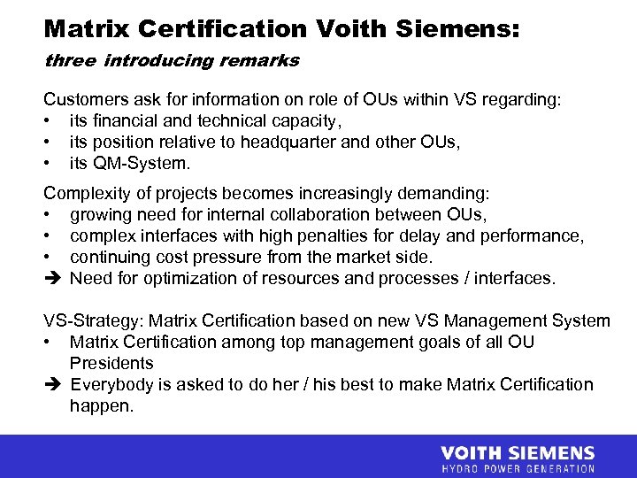 Matrix Certification Voith Siemens: three introducing remarks Customers ask for information on role of