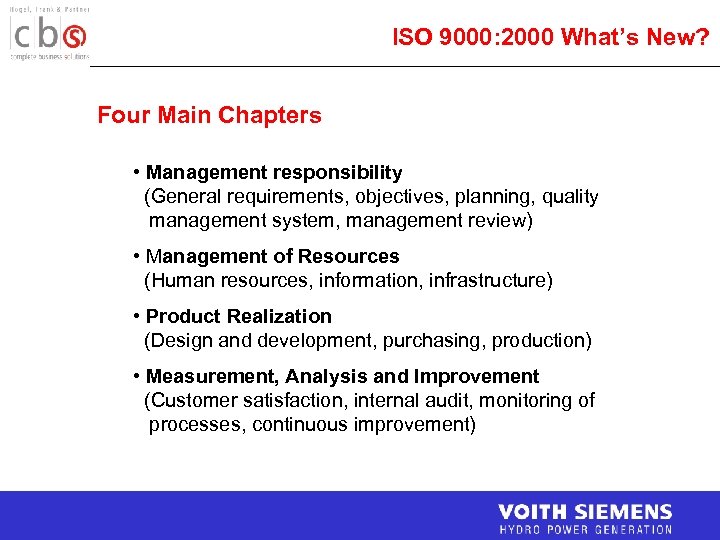 ISO 9000: 2000 What’s New? Four Main Chapters • Management responsibility (General requirements, objectives,