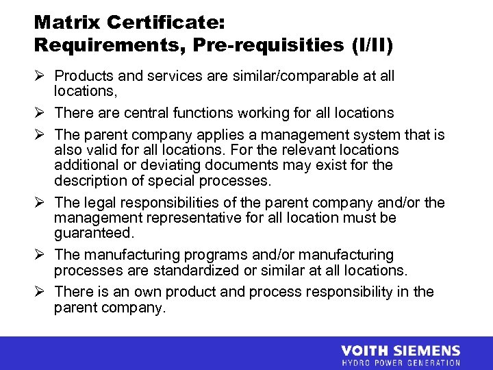 Matrix Certificate: Requirements, Pre-requisities (I/II) Ø Products and services are similar/comparable at all locations,