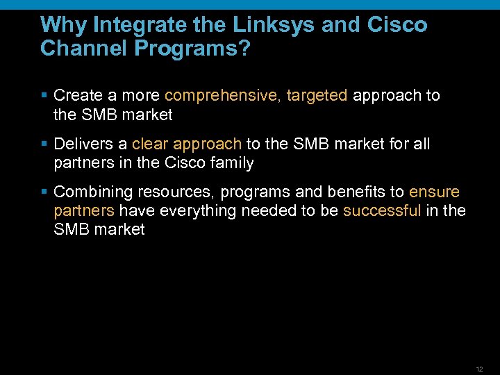 Why Integrate the Linksys and Cisco Channel Programs? § Create a more comprehensive, targeted