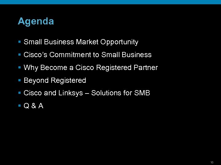 Agenda § Small Business Market Opportunity § Cisco’s Commitment to Small Business § Why