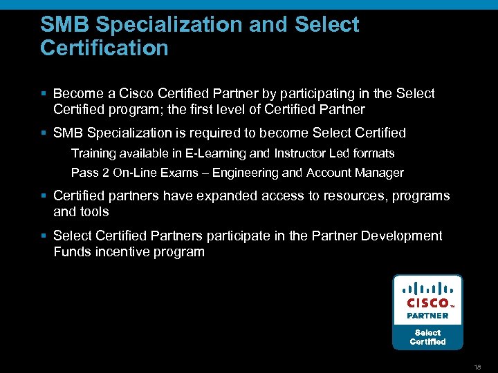 SMB Specialization and Select Certification § Become a Cisco Certified Partner by participating in
