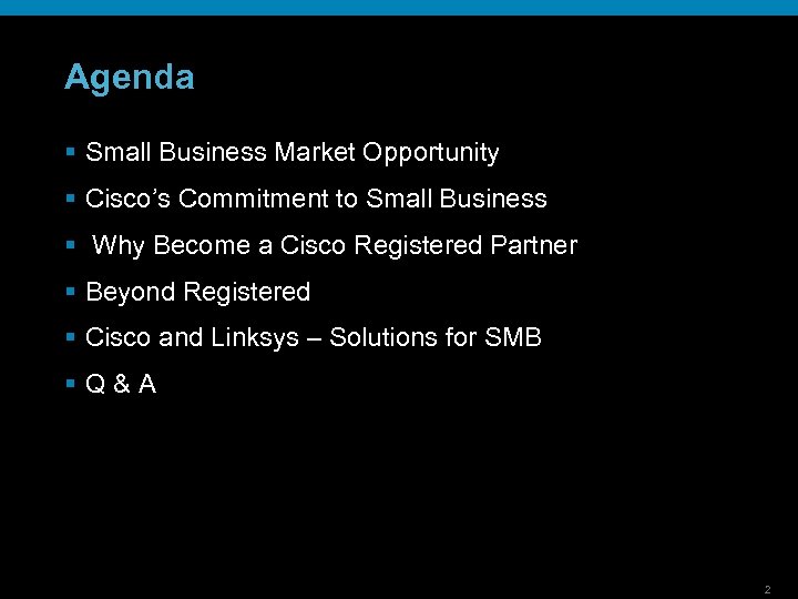 Agenda § Small Business Market Opportunity § Cisco’s Commitment to Small Business § Why