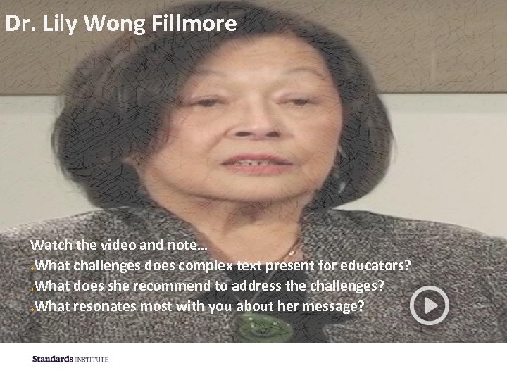 Dr. Lily Wong Fillmore Watch the video and note… What challenges does complex text