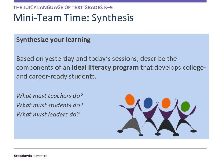 THE JUICY LANGUAGE OF TEXT GRADES K– 5 Mini-Team Time: Synthesis Synthesize your learning