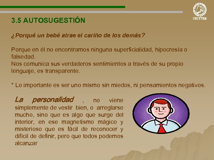 3. 5 AUTOSUGESTIÓN ¿Porqué un bebé atrae el cariño de los demás? Porque en