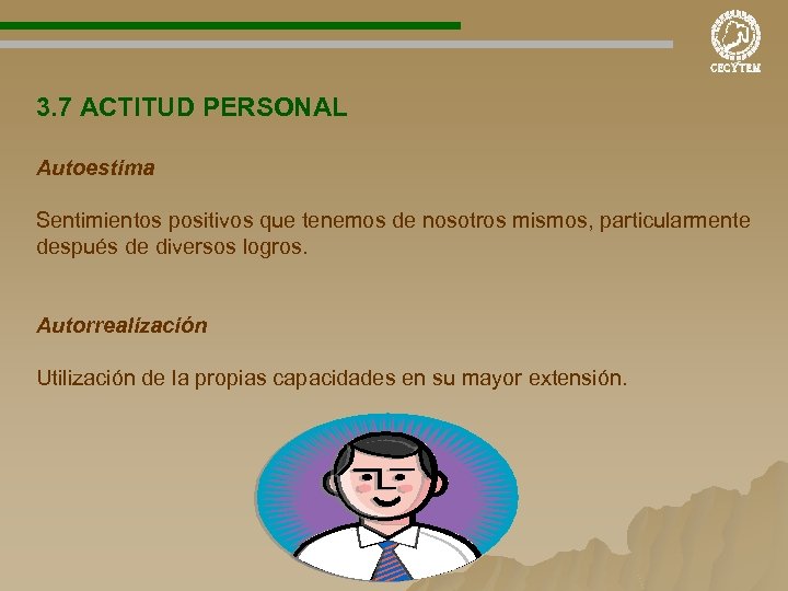 3. 7 ACTITUD PERSONAL Autoestima Sentimientos positivos que tenemos de nosotros mismos, particularmente después