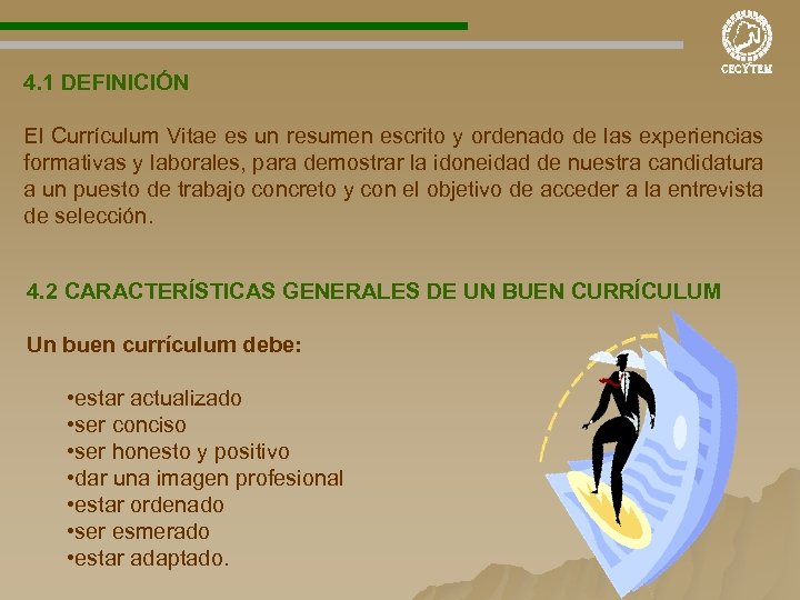  4. 1 DEFINICIÓN El Currículum Vitae es un resumen escrito y ordenado de
