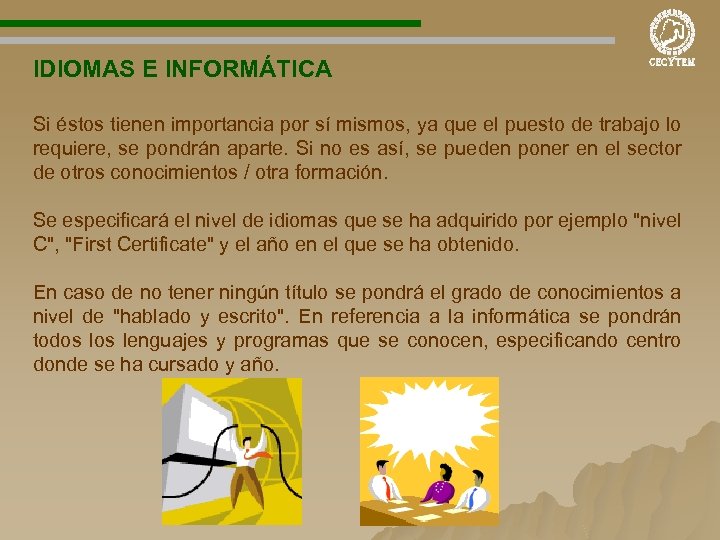 IDIOMAS E INFORMÁTICA Si éstos tienen importancia por sí mismos, ya que el puesto