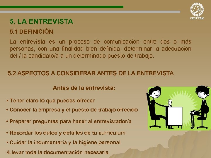 5. LA ENTREVISTA 5. 1 DEFINICIÓN La entrevista es un proceso de comunicación entre
