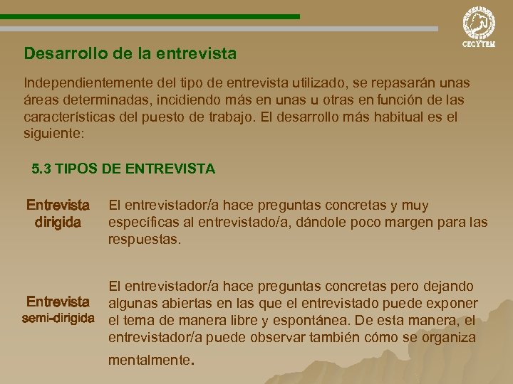 Desarrollo de la entrevista Independientemente del tipo de entrevista utilizado, se repasarán unas áreas