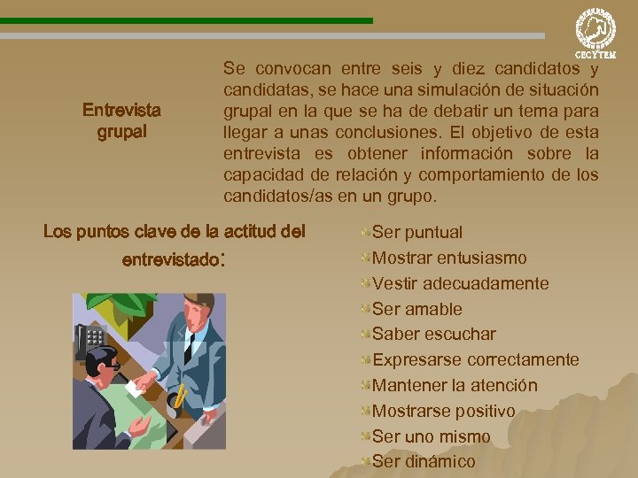 Entrevista grupal Se convocan entre seis y diez candidatos y candidatas, se hace una