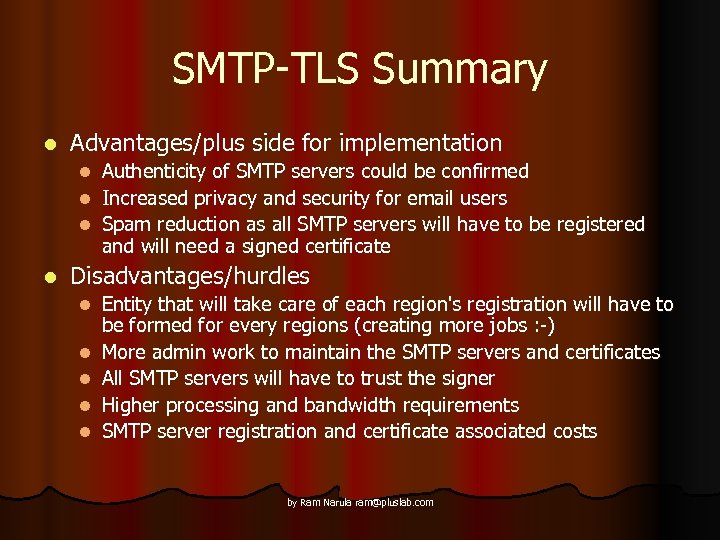 SMTP-TLS Summary l Advantages/plus side for implementation Authenticity of SMTP servers could be confirmed