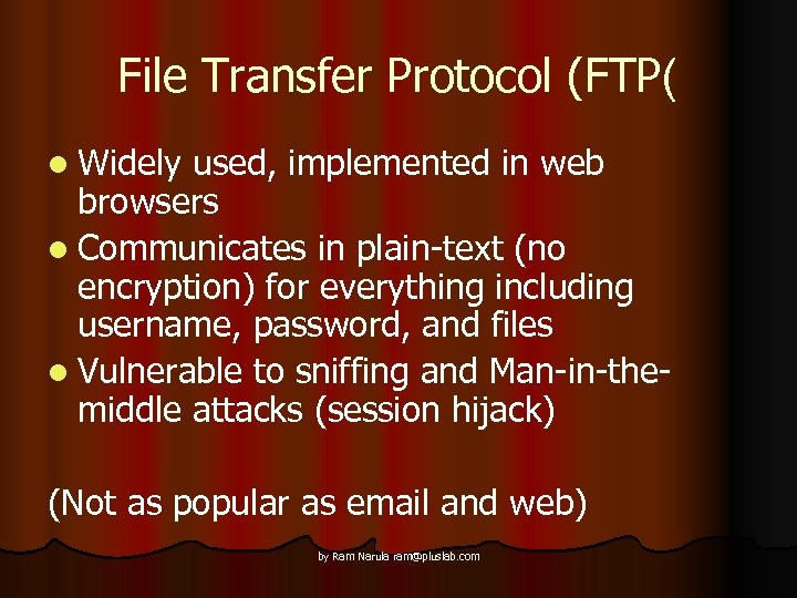 File Transfer Protocol (FTP( l Widely used, implemented in web browsers l Communicates in