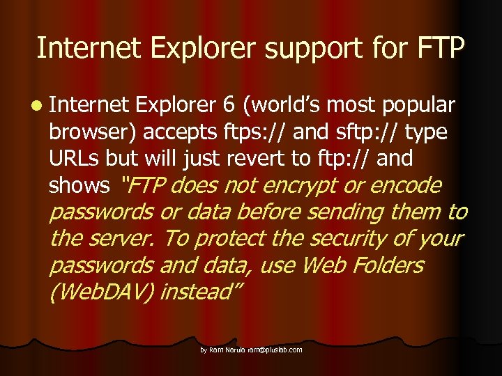 Internet Explorer support for FTP l Internet Explorer 6 (world’s most popular browser) accepts