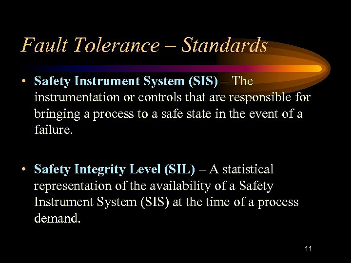 Fault Tolerance – Standards • Safety Instrument System (SIS) – The instrumentation or controls