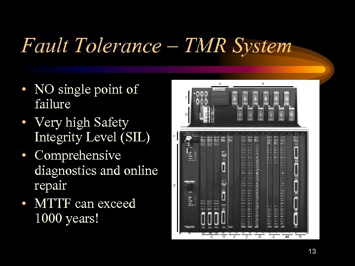 Fault Tolerance – TMR System • NO single point of failure • Very high