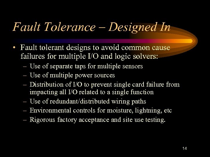 Fault Tolerance – Designed In • Fault tolerant designs to avoid common cause failures