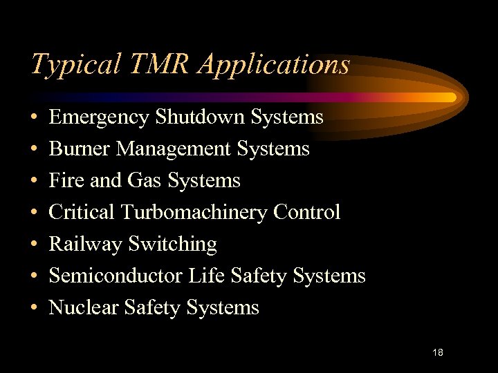 Typical TMR Applications • • Emergency Shutdown Systems Burner Management Systems Fire and Gas
