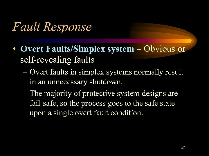 Fault Response • Overt Faults/Simplex system – Obvious or self-revealing faults – Overt faults
