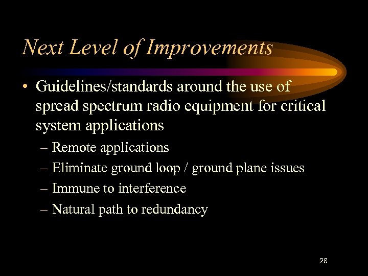 Next Level of Improvements • Guidelines/standards around the use of spread spectrum radio equipment