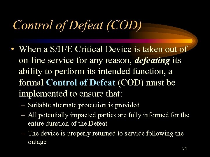 Control of Defeat (COD) • When a S/H/E Critical Device is taken out of
