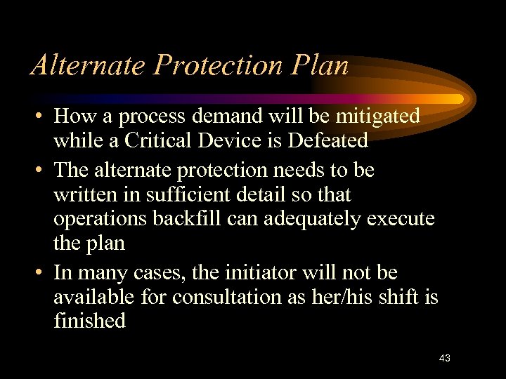 Alternate Protection Plan • How a process demand will be mitigated while a Critical