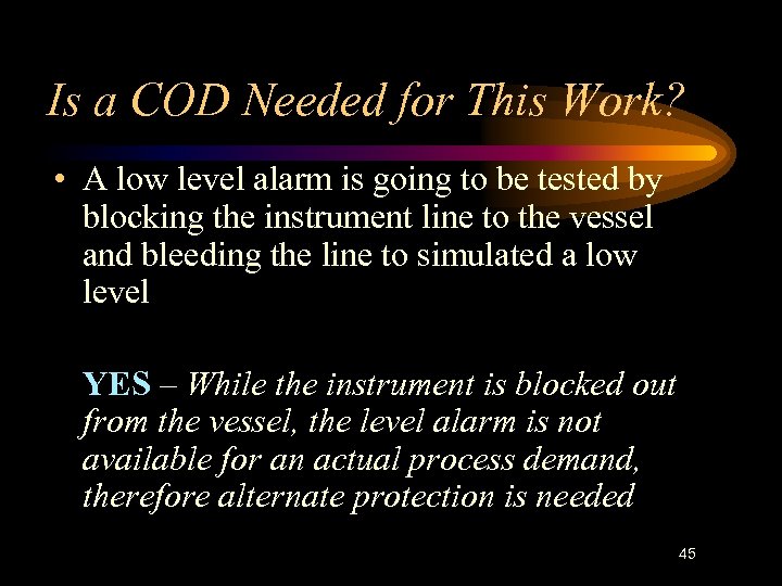 Is a COD Needed for This Work? • A low level alarm is going