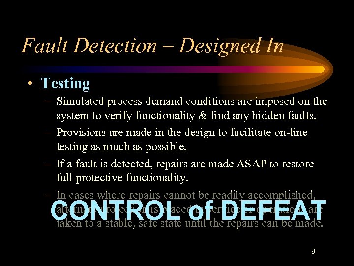 Fault Detection – Designed In • Testing – Simulated process demand conditions are imposed
