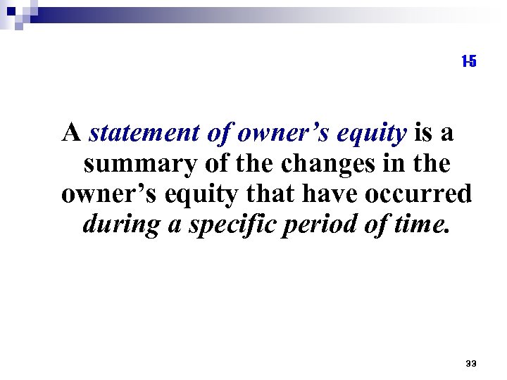 1 -5 A statement of owner’s equity is a summary of the changes in