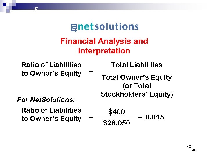 5 Financial Analysis and Interpretation Ratio of Liabilities to Owner’s Equity = For Net.