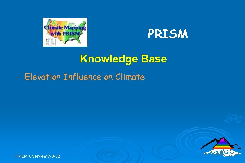 PRISM Knowledge Base - Elevation Influence on Climate PRISM Overview 5 -8 -08 