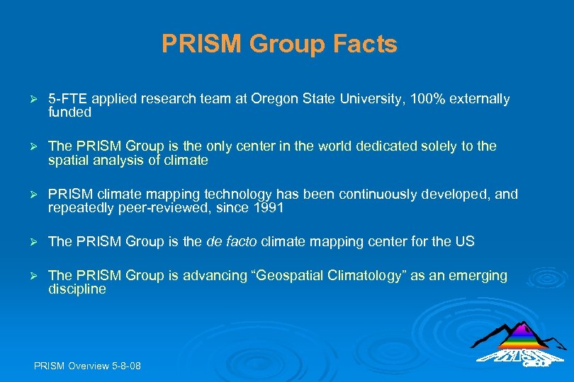 PRISM Group Facts Ø 5 -FTE applied research team at Oregon State University, 100%