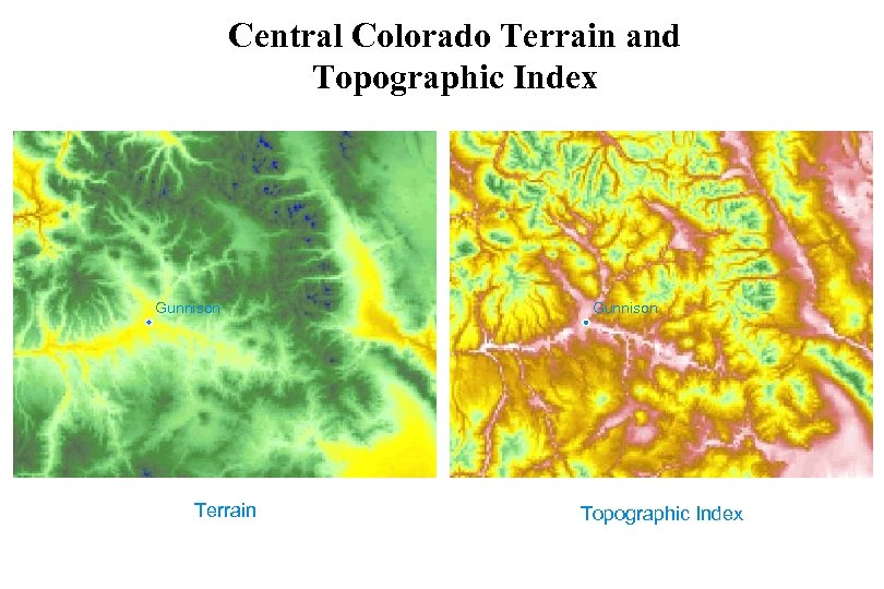 Central Colorado Terrain and Topographic Index Gunnison Terrain PRISM Overview 5 -8 -08 Gunnison