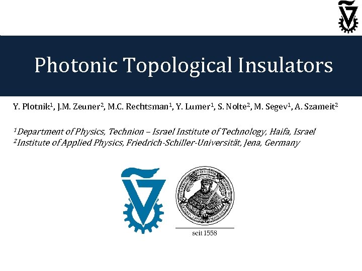 Photonic Topological Insulators Y. Plotnik 1, J. M. Zeuner 2, M. C. Rechtsman 1,