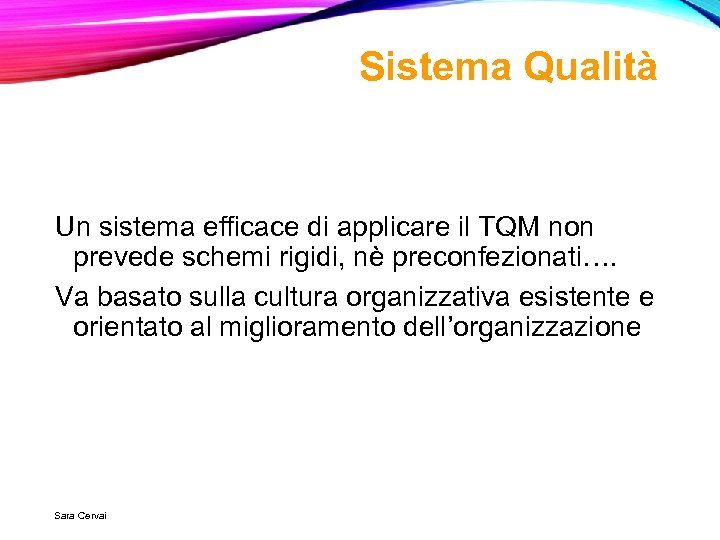 Sistema Qualità Un sistema efficace di applicare il TQM non prevede schemi rigidi, nè