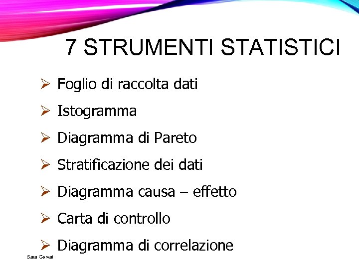 7 STRUMENTI STATISTICI Ø Foglio di raccolta dati Ø Istogramma Ø Diagramma di Pareto