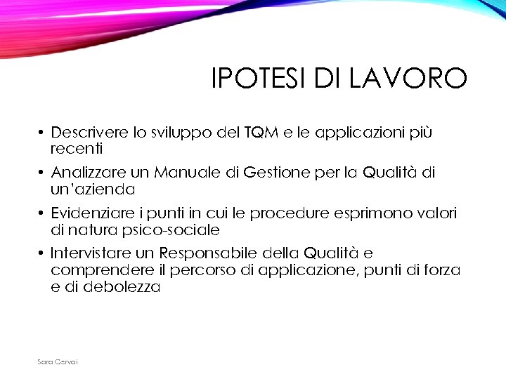 IPOTESI DI LAVORO • Descrivere lo sviluppo del TQM e le applicazioni più recenti