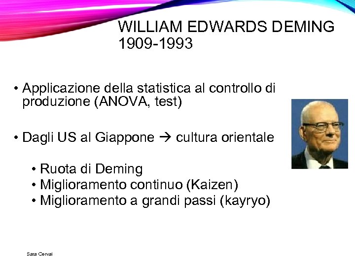 WILLIAM EDWARDS DEMING 1909 -1993 • Applicazione della statistica al controllo di produzione (ANOVA,