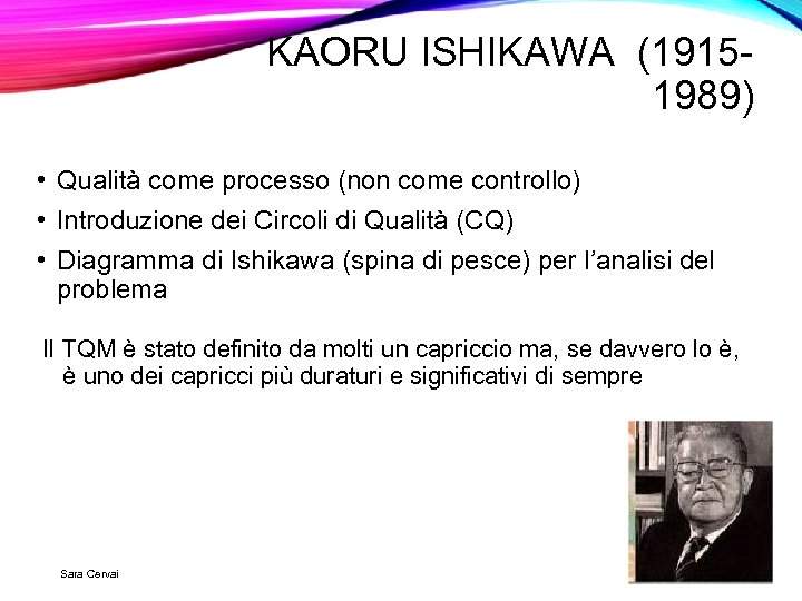 KAORU ISHIKAWA (19151989) • Qualità come processo (non come controllo) • Introduzione dei Circoli